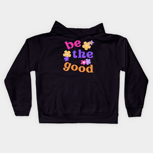 Be the Good Positive Vibes Kids Hoodie by Pacific Opal